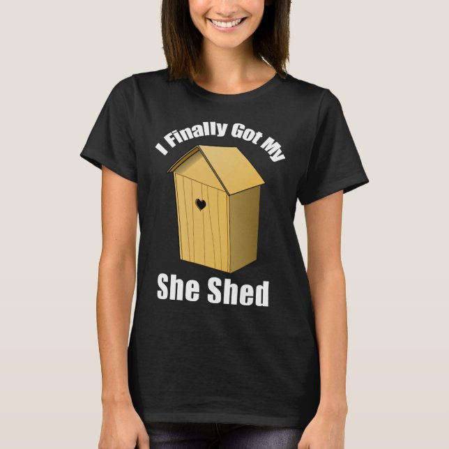 T-shirt I Finally Got My She Shed (Devant)
