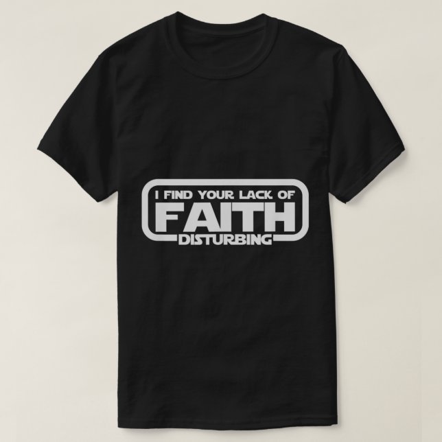 T-shirt I Find Your Lack Of Faith Disturbing T Shirt2210 (Design devant)