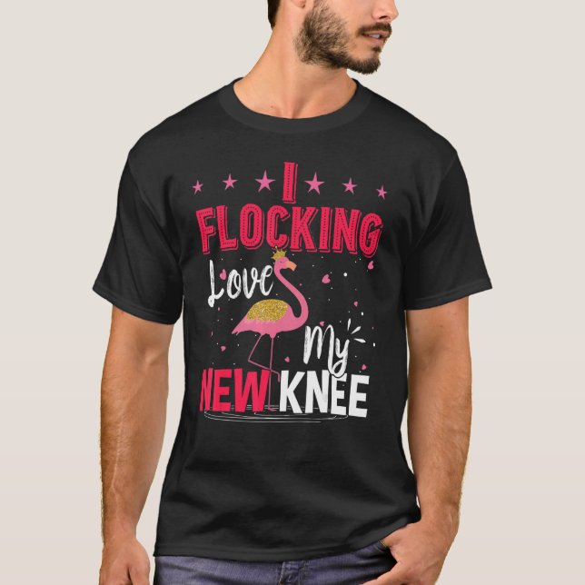 T-shirt I Flocking Love My New Knee Replacement Chirurgie  (Devant)