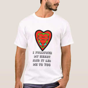 T-Shirt I followed my heart and it led me to you