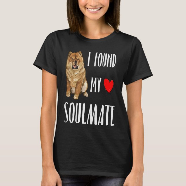 T-shirt I Found My Soulmate Chow Chow Dog  Best Friend (Devant)