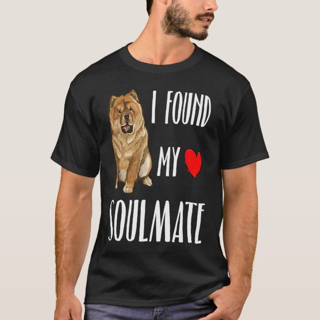 T-shirt I Found My Soulmate Chow Chow Dog  Best Friend (Devant)