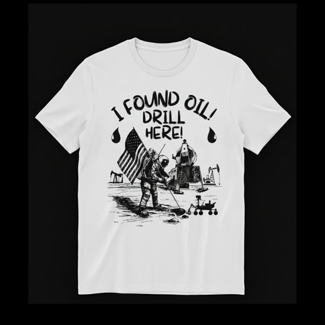 T-shirt I found oil! Drill here! (Créateur téléchargé)