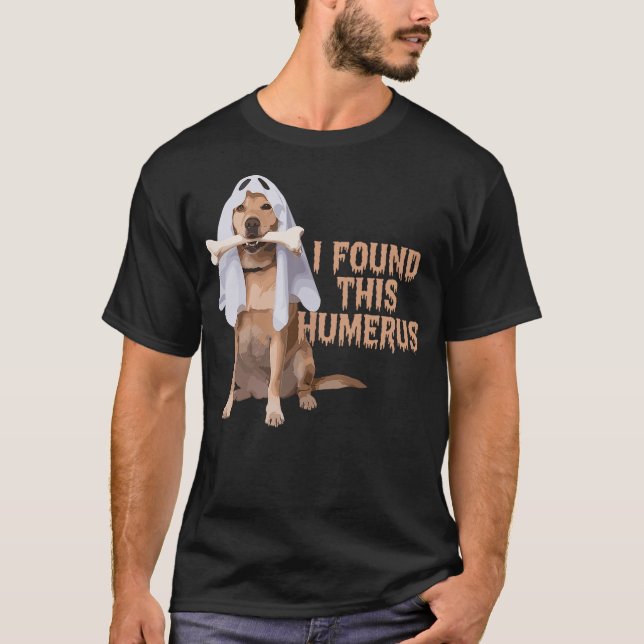 T-shirt I Found This Humerus Dog With Bone Funny (Devant)