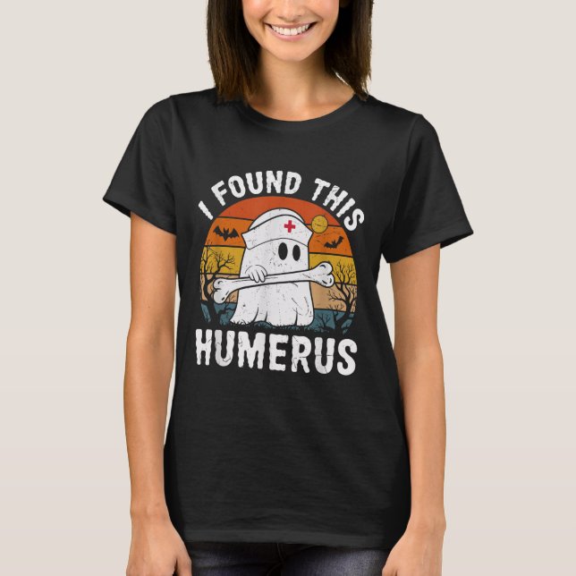 T-shirt I Found This Humerus Funny Ghost Nurse Halloween  (Devant)