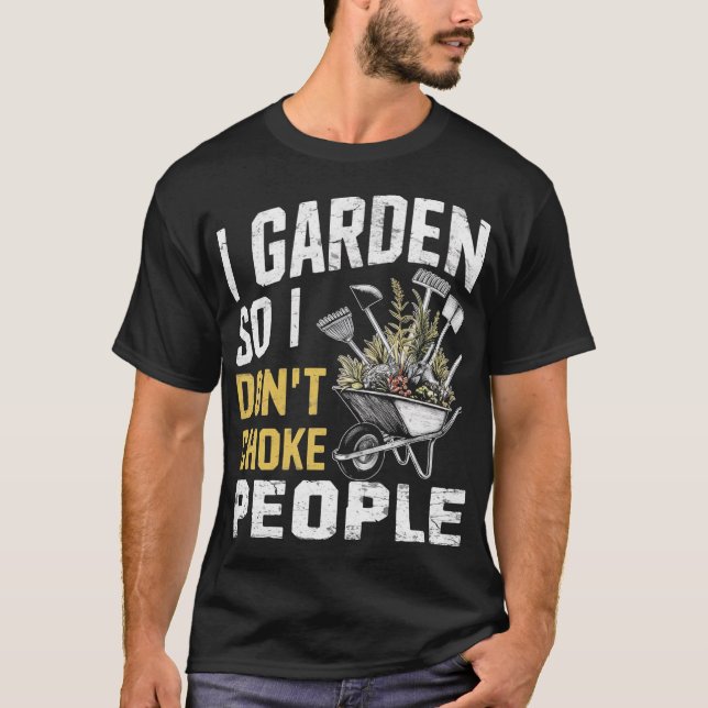 T-shirt I Garden So I Don't Choke People (Devant)