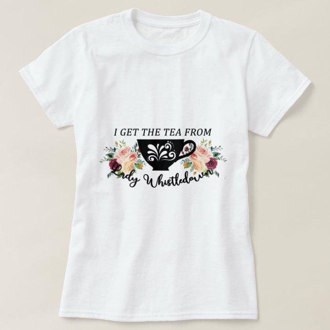 T-shirt I Get the Tea From Lady Whistledown (Design devant)