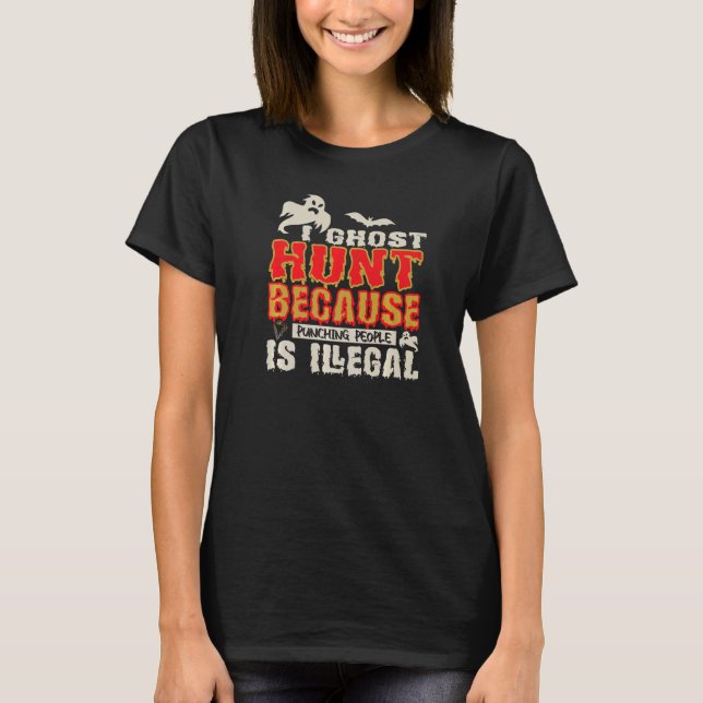 T-shirt I Ghost Hunt Punching People Illegal Ghost Hunt (Devant)