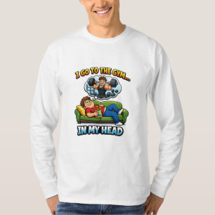 T-shirt "I Go To The Gym… In My Head"