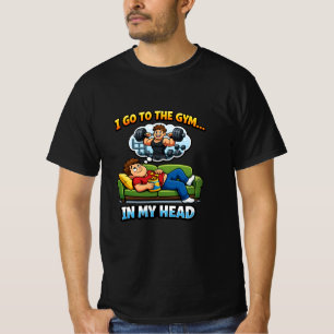 T-shirt "I Go To The Gym… In My Head"