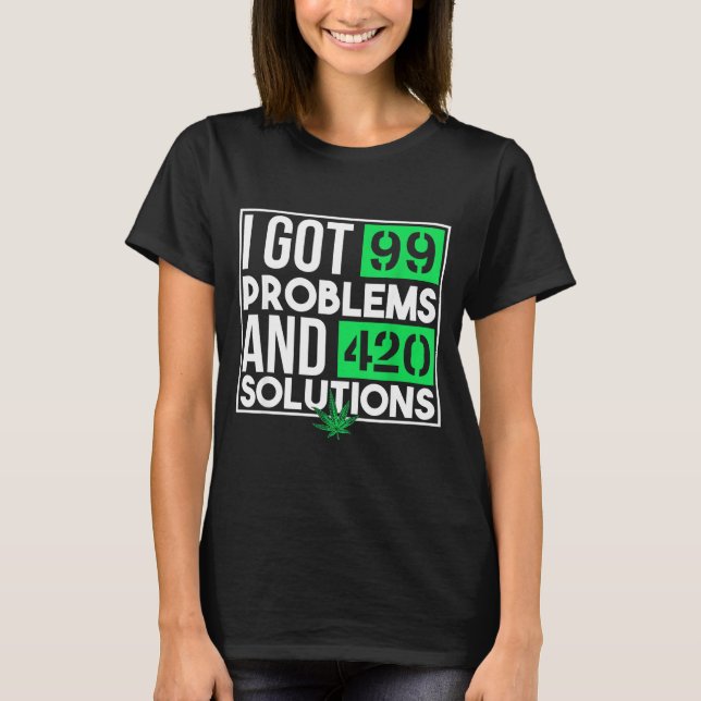 T-shirt I Got 99 Problems And Solutions Funny Weed Quotes  (Devant)
