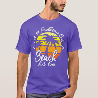 T-shirt I Got 99 Problems But A Beach Aint One Tropical