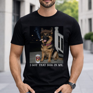 T-shirt I Got That Dog In Me, Funny German Shepherd Meme