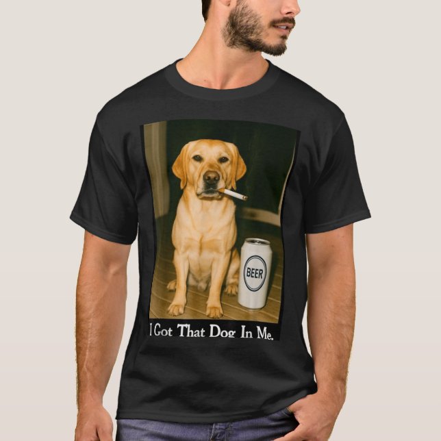T-shirt I Got That Dog In Me Funny Retriever Smoking Beer  (Devant)