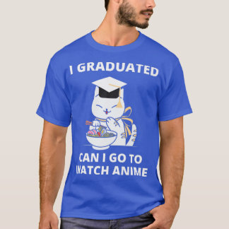 T-shirt I Graduated Can I Go To Watch Anime Ramen Cat Grad
