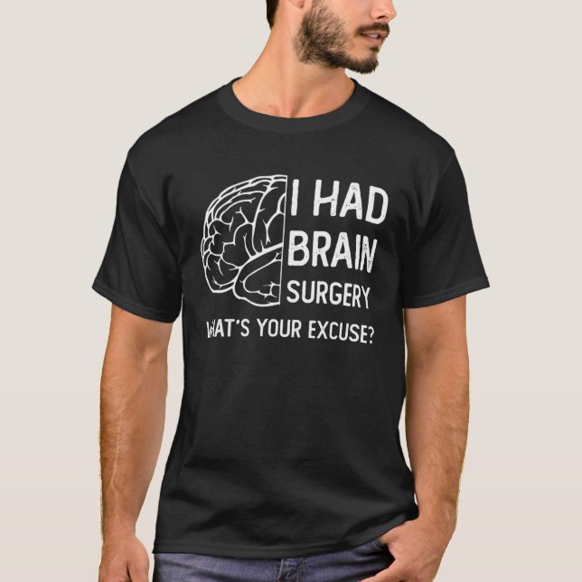 T-shirt I Had Brain Surgery What s Your Excuse Surgery Sur (Devant)