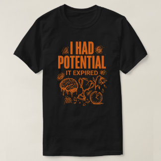 T-shirt I Had Potential It Expired Funny Burnout Unisex