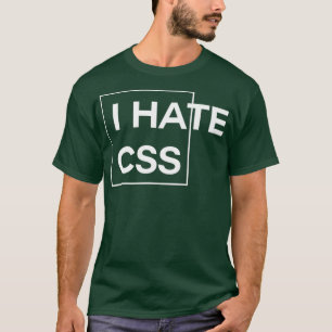 T-shirt I Hate CSS drôle de programmeur html javascript