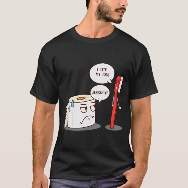 T-shirt I Hate My Job Seriously_ - Funny Toilet Paper  (Devant)
