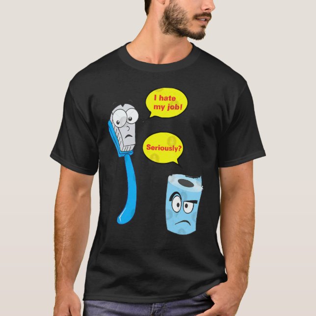 T-shirt I Hate My Job Seriousy Toothbrush (Devant)