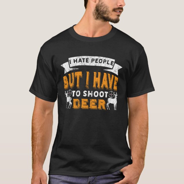 T-shirt I Hate People But I Have To Shoot Deer Hunting (Devant)