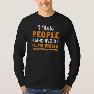 T-shirt I Hate People Who Avoid Flute Music Player Flutist