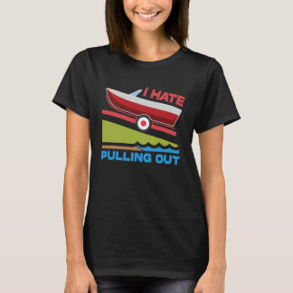 T-shirt I Hate Pulling Out Boating Fishing Family Camping