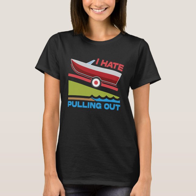 T-shirt I Hate Pulling Out Boating Fishing Family Camping (Devant)
