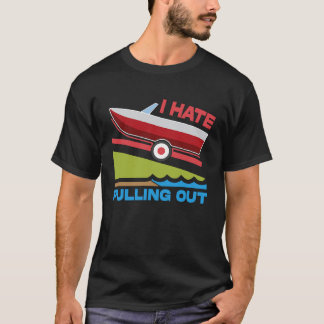 T-shirt I Hate Pulling Out Boating Fishing Family Camping