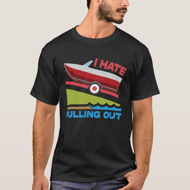 T-shirt I Hate Pulling Out Boating Fishing Family Camping (Devant)
