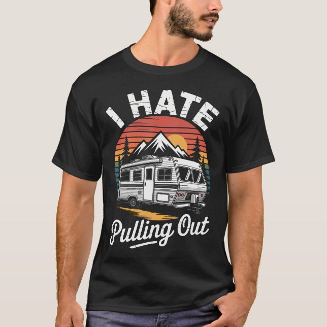 T-shirt I Hate Pulling Out Funny Camper Rv Camping Trailer (Devant)