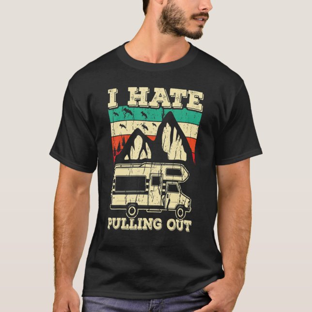 T-shirt I Hate Pulling Out Funny Camping Trailer Retro Tra (Devant)