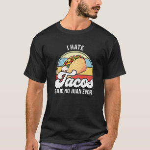 T-shirt I hate tacos said no juan ever tacos Premium