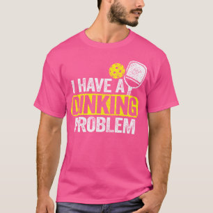 T-shirt I Have A Dinking Problème Pickle Ball Jokes Funny 