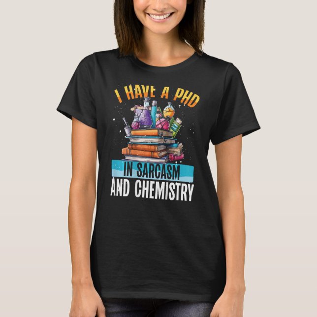 T-shirt I Have A Phd In Sarcasm And Chemistry Backprint Te (Devant)