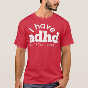 T-shirt I have ADHD Whats your excuse Attention Hyper Diso