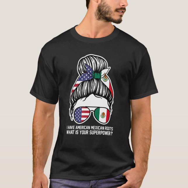 T-shirt I have American & Mexican roots Mexican (Devant)
