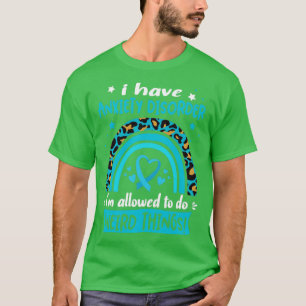 T-shirt I Have Anxiety Disorder i am allowed to do Weird T