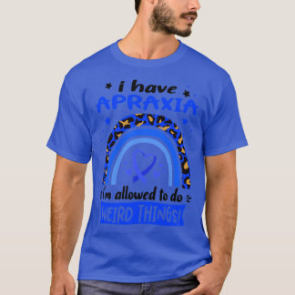 T-shirt I Have Apraxia je suis autorisé à faire des choses