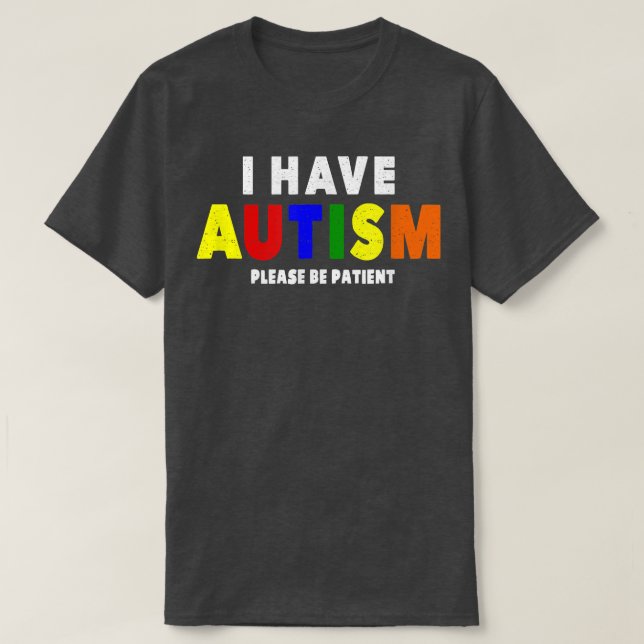 T-shirt I Have Autism Please Be Patient  (Design devant)