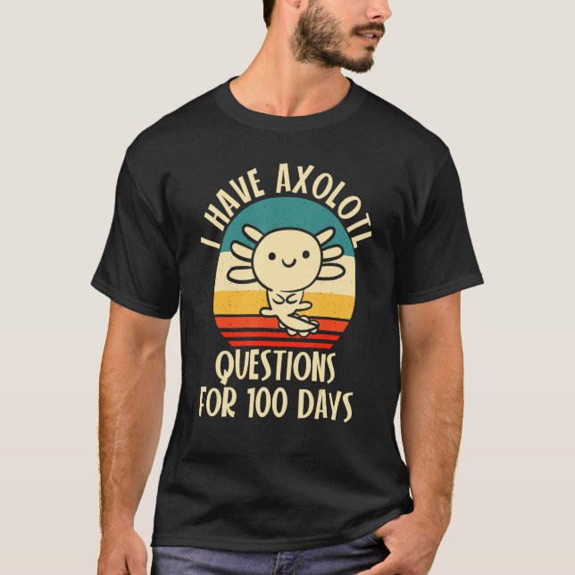 T-shirt I have Axolotl Questions for 100 days of School (Devant)