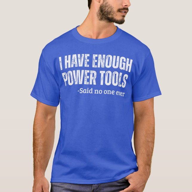 T-shirt I Have Enough Powerools Handyman Humor Sarcasm Fun (Devant)