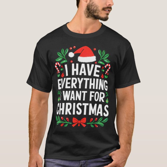 T-shirt I Have Everything I Want For Christmas Its Me I'm  (Devant)
