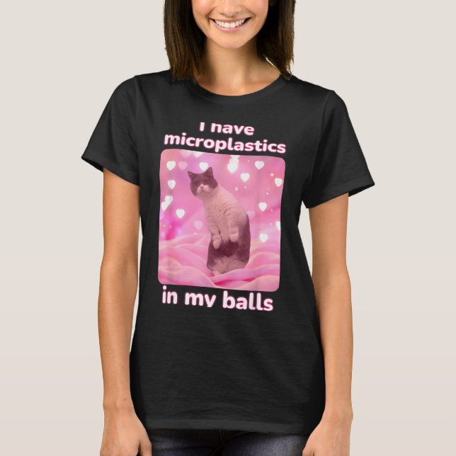 T-shirt I Have Microplastics In My Pink Cat Meme Dank Meme (Devant)