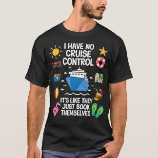 T-shirt I Have No Control On A Cruise They Book Themselves