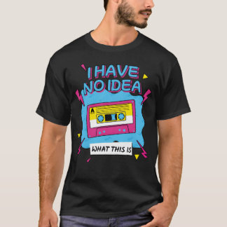 T-shirt I Have No Idea Whathis Is 80s 90s Cassetteheme gif