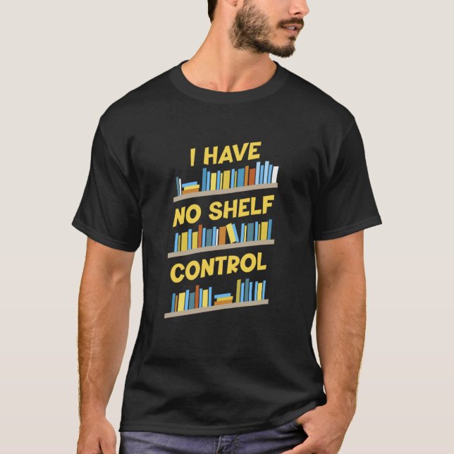 T-shirt I Have No Shelf Control Book  Bookaholic  4 (Devant)