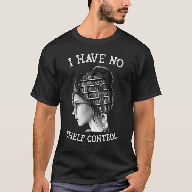 T-shirt I Have No Shelf Control  Reading Teacher (Devant)