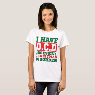 T-Shirt I have OCD Obsessive Christmas Disorder