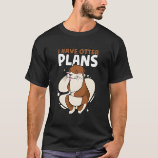 T-shirt I Have Otter Plans Sea Otter Puns Animal Otter